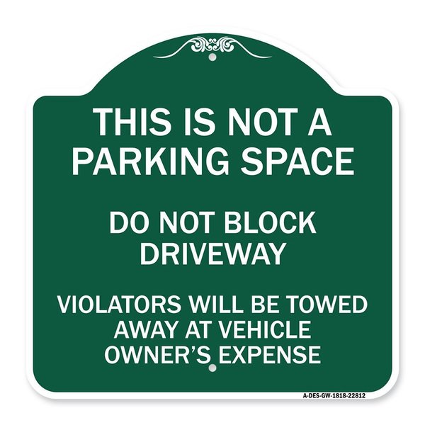 Signmission This Is Not A Parking Space Do Not Block Driveway Violators Towed Away at Vehicle Own, GW-1818-22812 A-DES-GW-1818-22812